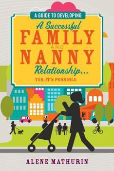Paperback A Guide to Developing a Successful Family and Nanny Relationship... Yes, it's Possible Book