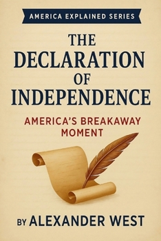 The Declaration of Independence: America’s Breakaway Moment (America Explained)