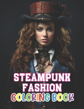 Paperback Steampunk Fashion Coloring Book: New Edition 100+ Unique and Beautiful High-quality Designs Book
