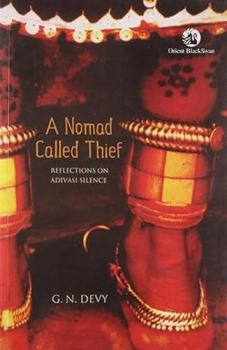Paperback A Nomad Called Thief: Reflections on Adivasi Silence Book
