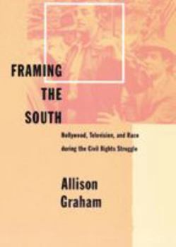 Hardcover Framing the South: Hollywood, Television, and Race During the Civil Rights Struggle Book