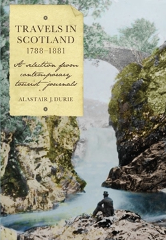 Hardcover Travels in Scotland, 1788-1881: A Selection from Contemporary Tourist Journals Book