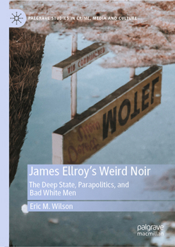 Hardcover James Ellroy's Weird Noir: The Deep State, Parapolitics, and Bad White Men Book