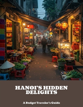 Paperback Hanoi'S Hidden Delights: A Budget Traveler'S Guide Book