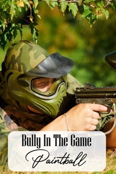 Paperback Bully In The Game: Paintball: School Bully Book