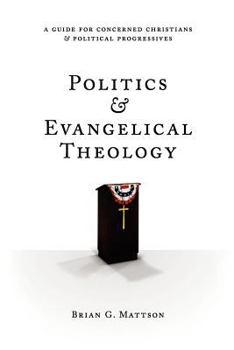 Paperback Politics & Evangelical Theology: A Guide For Concerned Christians and Political Progressives Book