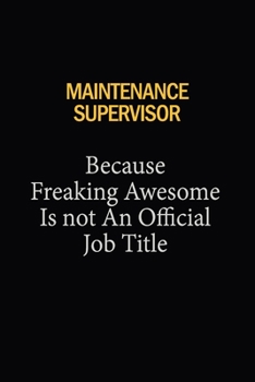 Maintenance Supervisor Because Freaking Awesome Is Not An Official Job Title: 6x9 Unlined 120 pages writing notebooks for Women and girls