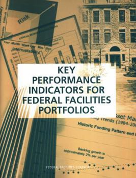 Key Performance Indicators for Federal Facilities Portfolios: Federal Facilities Council Technical Report Number 147 (Federal Facilities Council Technical Report)