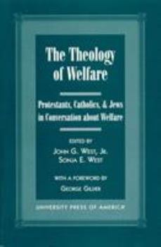 Paperback The Theology of Welfare: Protestants, Catholics, & Jews in Conversation about Welfare: Co-Published with Discovery Institute Book