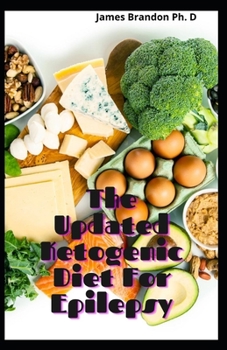 Paperback The Updated Ketogenic Diet For Epilepsy: The Ultimate Treatment For Epilepsy Using Ketogenic Diet With Meal Plan Book