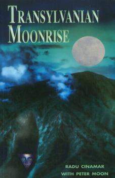 Transylvanian Moonrise: A Secret Initiation in the Mysterious Land of the Gods - Book #2 of the Transylvanian Secrets