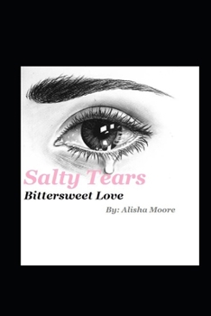 Salty Tears: Bittersweet Love (The Beginnning)