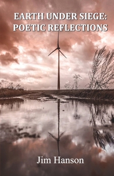 EARTH UNDER SIEGE: POETIC REFLECTIONS