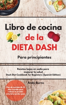 Hardcover Libro de cocina de la DIETA DASH para principiantes-Dash Diet Cookbook for Beginners (Spanish Edition): Recetas bajas en sodio para mejorar tu salud. [Spanish] Book