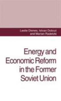 Hardcover Energy and Economic Reform in the Former Soviet Union: Implications for Production, Consumption and Exports, and for the International Energy Markets Book