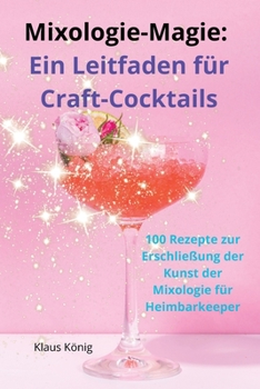 Paperback Mixologie-Magie: Ein Leitfaden für Craft-Cocktails [German] Book