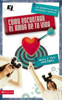 Paperback Cómo Encontrar El Amor de Tu Vida: Los Secretos de Un Noviazgo Exitoso = How to Find the Love of Your Life [Spanish] Book