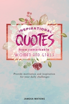 Paperback Inspirational quotes from remarkable women and girls: Provide motivation and inspiration for your daily challenges Book