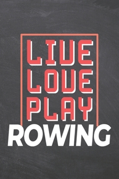 Paperback Live Love Play Rowing: Rowing Notebook, Planner or Journal - Size 6 x 9 - 110 Dotted Pages - Office Equipment, Supplies -Funny Rowing Gift Id Book