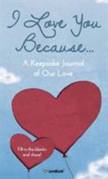 Hardcover I Love You Because...: A Keepsake Journal of Our Love Book