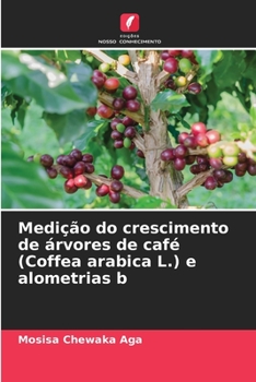 Paperback Medição do crescimento de árvores de café (Coffea arabica L.) e alometrias b [Portuguese] Book