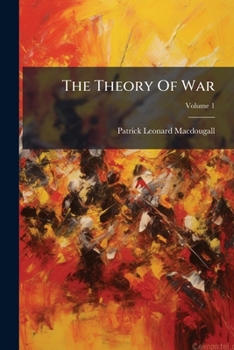 Paperback The Theory Of War: Illustrated By Numerous Examples From Military History; Volume 1 Book