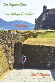 Um Pequeno Olhar Em Valença do Minho!: Fotografia (Portuguese Edition)