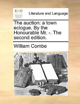 Paperback The Auction: A Town Eclogue. by the Honourable Mr. -. the Second Edition. Book