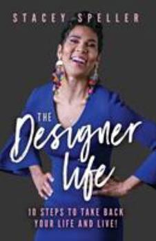 Paperback The Designer Life: 10 Steps To Take Back Your Life And Live! Book