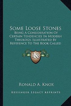 Paperback Some Loose Stones: Being A Consideration Of Certain Tendencies In Modern Theology, Illustrated By Reference To The Book Called Foundation Book