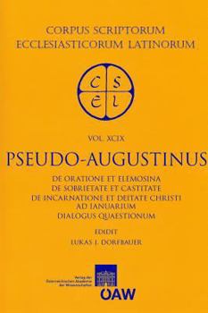 Paperback Pseudo-Augustinus: de Oratione Et Elemosina de Sobrietate Et Castitate de Incarnatione Et Deitate Christi AD Ianuarium Dialogus Quaestion [Latin] Book