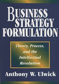 Hardcover Business Strategy Formulation: Theory, Process, and the Intellectual Revolution Book