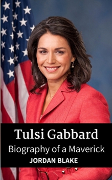 Tulsi Gabbard: Biography of a Maverick