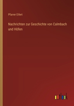 Paperback Nachrichten zur Geschichte von Calmbach und Höfen [German] Book