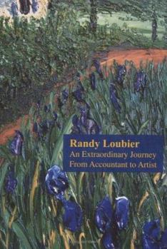 Hardcover Randy Loubier-An Extraordinary Journey From Accountant to Artist Book