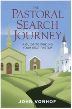 Paperback The Pastoral Search Journey: A Guide to Finding Your Next Pastor Book