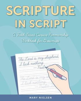 Paperback Scripture in Script: A Faith Based Cursive Penmanship Workbook for Grownups Book