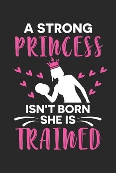 A Strong princess isn't born she is trained: Fitness Girl Motivation Notebook 6x9 Inches 120 lined pages for notes Notebook 6x9 Inches - 120 lined ... | Organizer writing book planner diary
