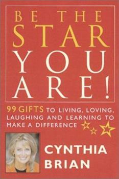 Hardcover Be the Star You Are! 99 Gifts to Living, Loving, Laughing, and Learning to Make a Difference Book