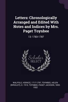 Paperback Letters: Chronologically Arranged and Edited With Notes and Indices by Mrs. Paget Toynbee: 13: 1783-1787 Book