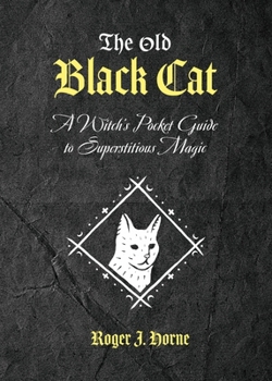Paperback The Old Black Cat: A Witch's Pocket Guide to Superstitious Magic Book