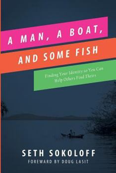 Paperback A Man, a Boat, and Some Fish: Finding Your Identity So You Can Help Others Find Theirs Book