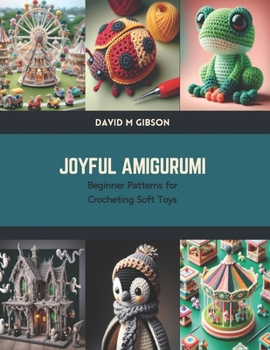 Paperback Joyful Amigurumi: Beginner Patterns for Crocheting Soft Toys Book
