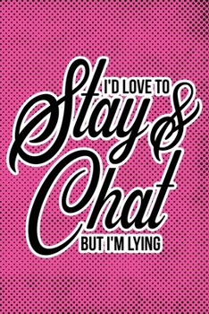 Paperback I'd Love To Stay & Chat But I'm Lying: Pink Punk Print Sassy Mom Journal / Snarky Notebook Book