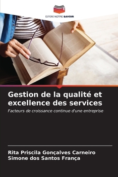 Gestion de la qualité et excellence des services: Facteurs de croissance continue d'une entreprise (French Edition)