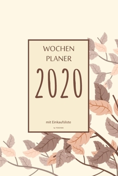 Wochenplaner 2020 mit Einkaufsliste: 6x9 Wochenplaner 2020 mit Einkaufsliste, Einkaufszettel, Essensplaner als Semesterplaner, Studienkalender, ... für das Jahr 2020 (German Edition)