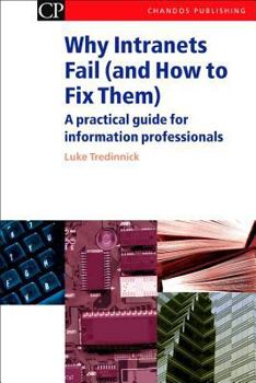 Paperback Why Intranets Fail (and How to Fix Them): A Practical Guide for Information Professionals Book