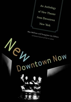 Paperback New Downtown Now: An Anthology of New Theater from Downtown New York Book