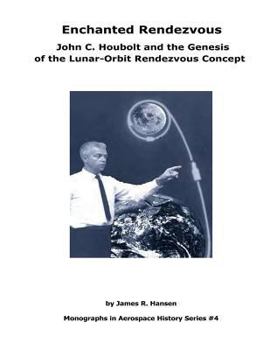 Paperback Enchanted Rendezvous: John C. Houbolt and the Genesis of the Lunar-Orbit Rendezvous Concept: Monographs In Aerospace History Series #4 Book