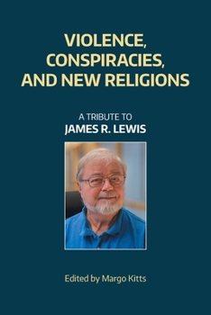 Paperback Violence, Conspiracies, and New Religious Movements: A Tribute to James R. Lewis Book